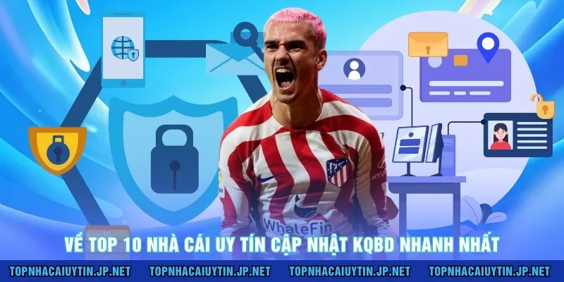 Về top 10 nhà cái uy tín cập nhật KQBD nhanh nhất